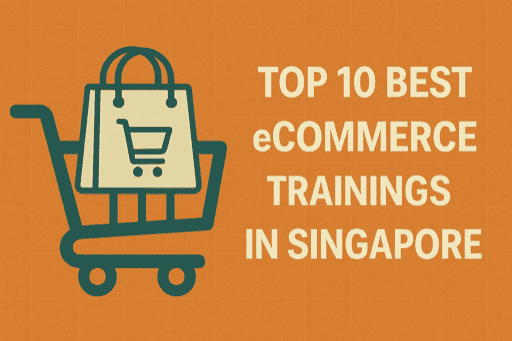 Top 10 Best eCommerce Trainings in Singapore