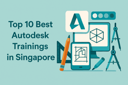 Top 10 Best Autodesk Trainings in Singapore